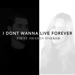 I Don't Wanna Live Forever (Fifty Shades Darker) (Acoustic Version)