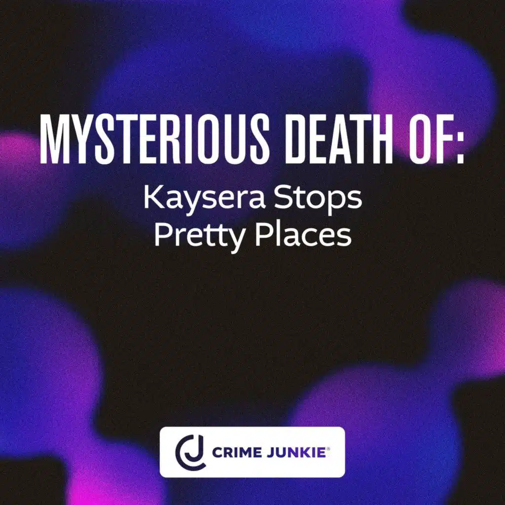 MYSTERIOUS DEATH OF: Kaysera Stops Pretty Places