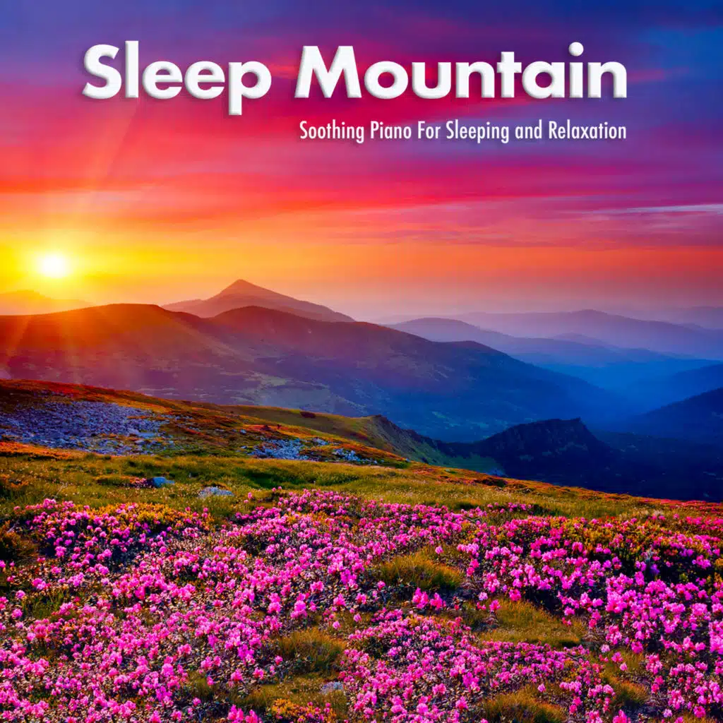 Sleep Mountain: Soothing Piano For Sleeping and Relaxation