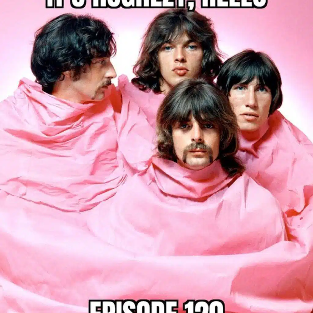 Ep. 120: the Pink Floyd special