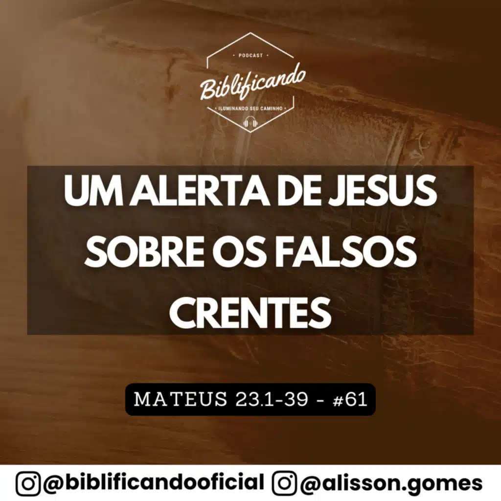 Ep. 203 - Um Alerta de Jesus Sobre os Falsos Crentes | Estudos em Mateus | Mateus 23