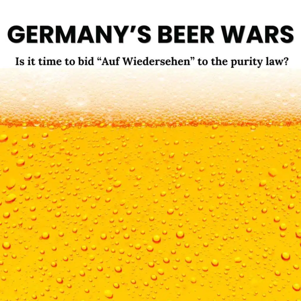 Germany’s Beer Wars: Is it time to bid “Auf Wiedersehen” to the purity law?
