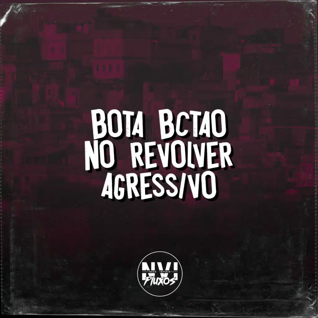 Bota Bctão no Revólver Agressivo