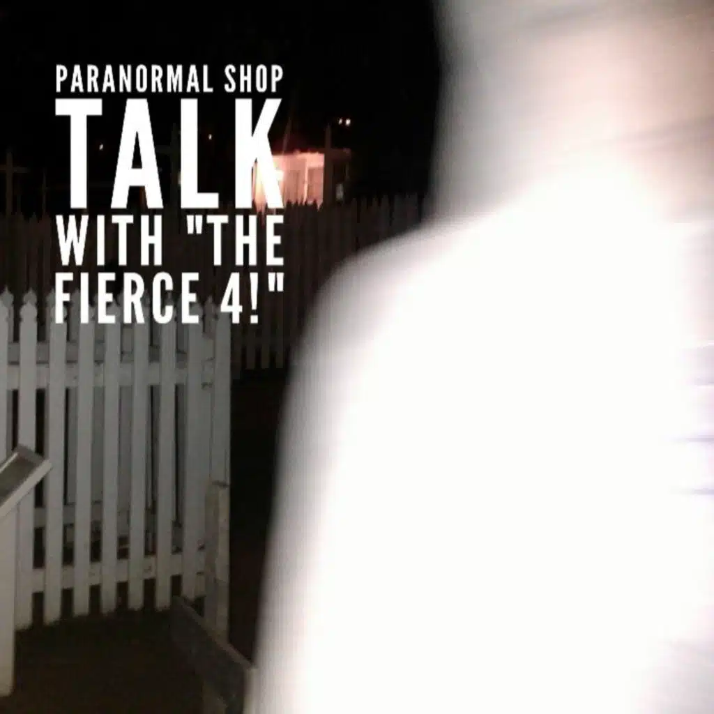 Paranormal Shop Talk with “The Fierce 4!”