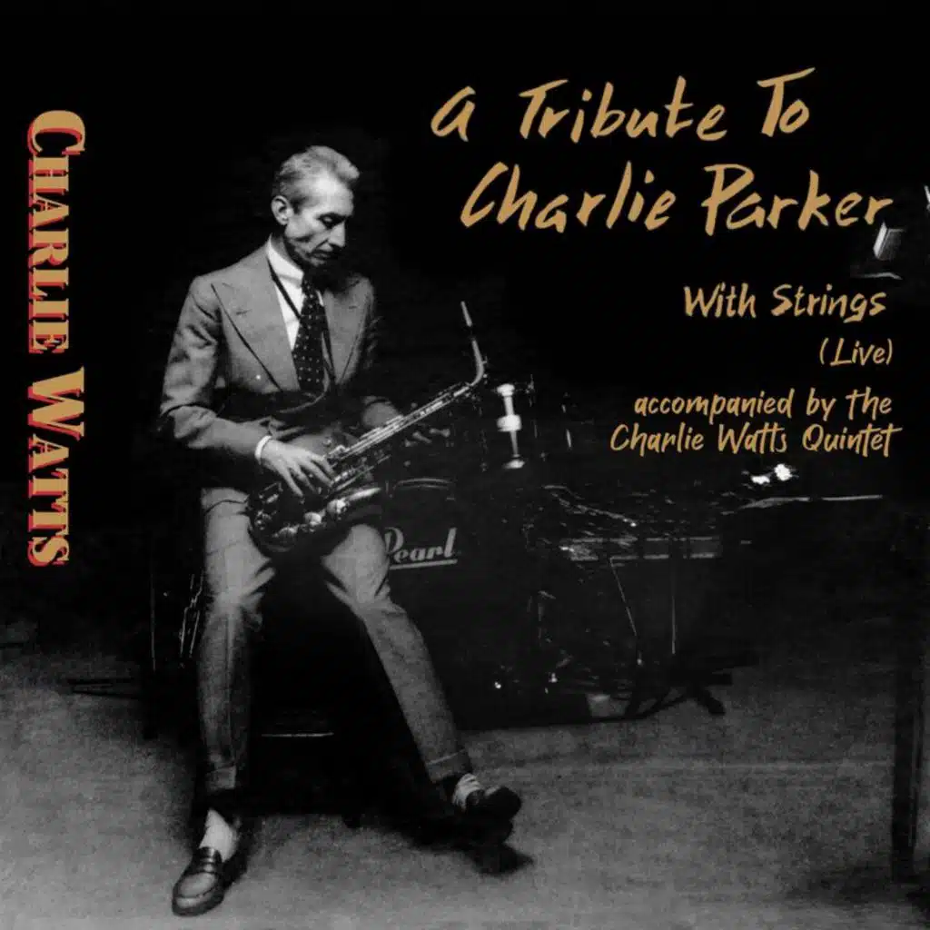 A Tribute to Charlie Parker with Strings (Live / Accompanied by The Charlie Watts Quintet)