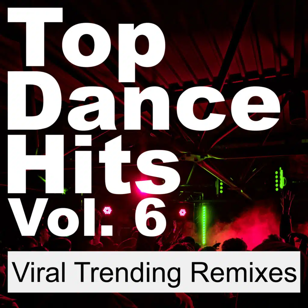 Top Dance Hits, Vol. 6 (Viral Trending Remixes) [Sped Up]