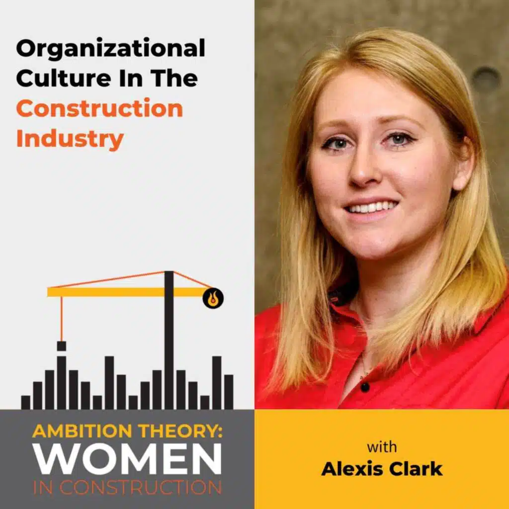 Organizational Culture In The Construction Industry With Alexis Clark