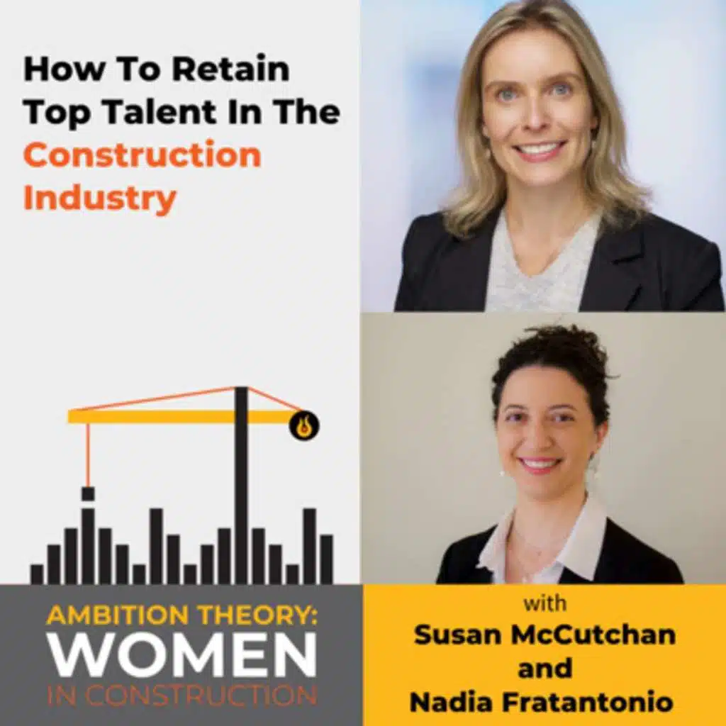 How To Retain Top Talent In The Construction Industry with Susan McCutchan and Nadia Fratantonio
