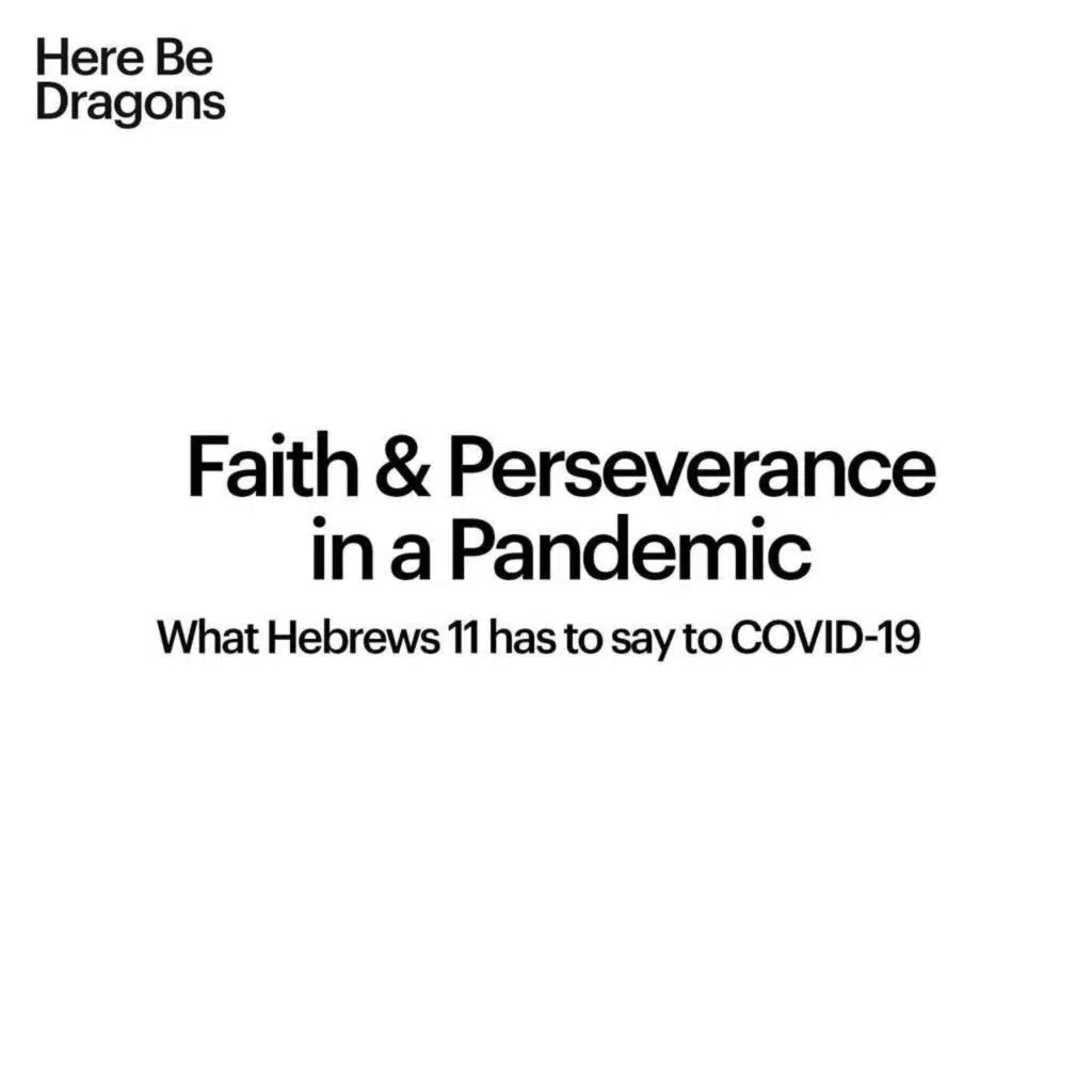 Faith & Perseverance in a Pandemic: What Hebrews 11 has to say to COVID-19