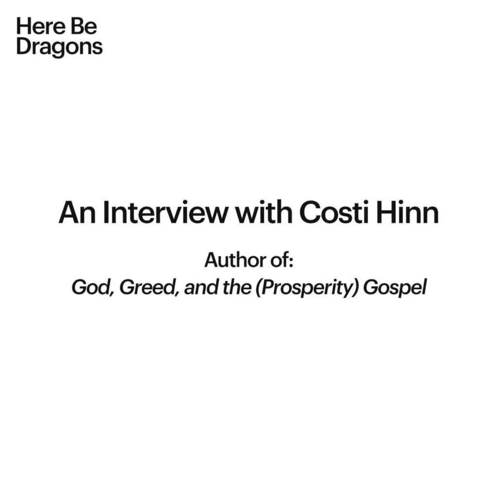 Episode 8: Interview with Costi Hinn, Author of 'God, Greed, and the (Prosperity) Gospel'
