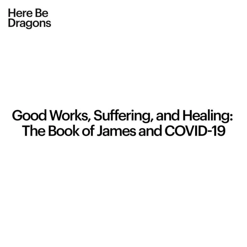 Good Works, Suffering, and Healing: The Book of James and COVID-19