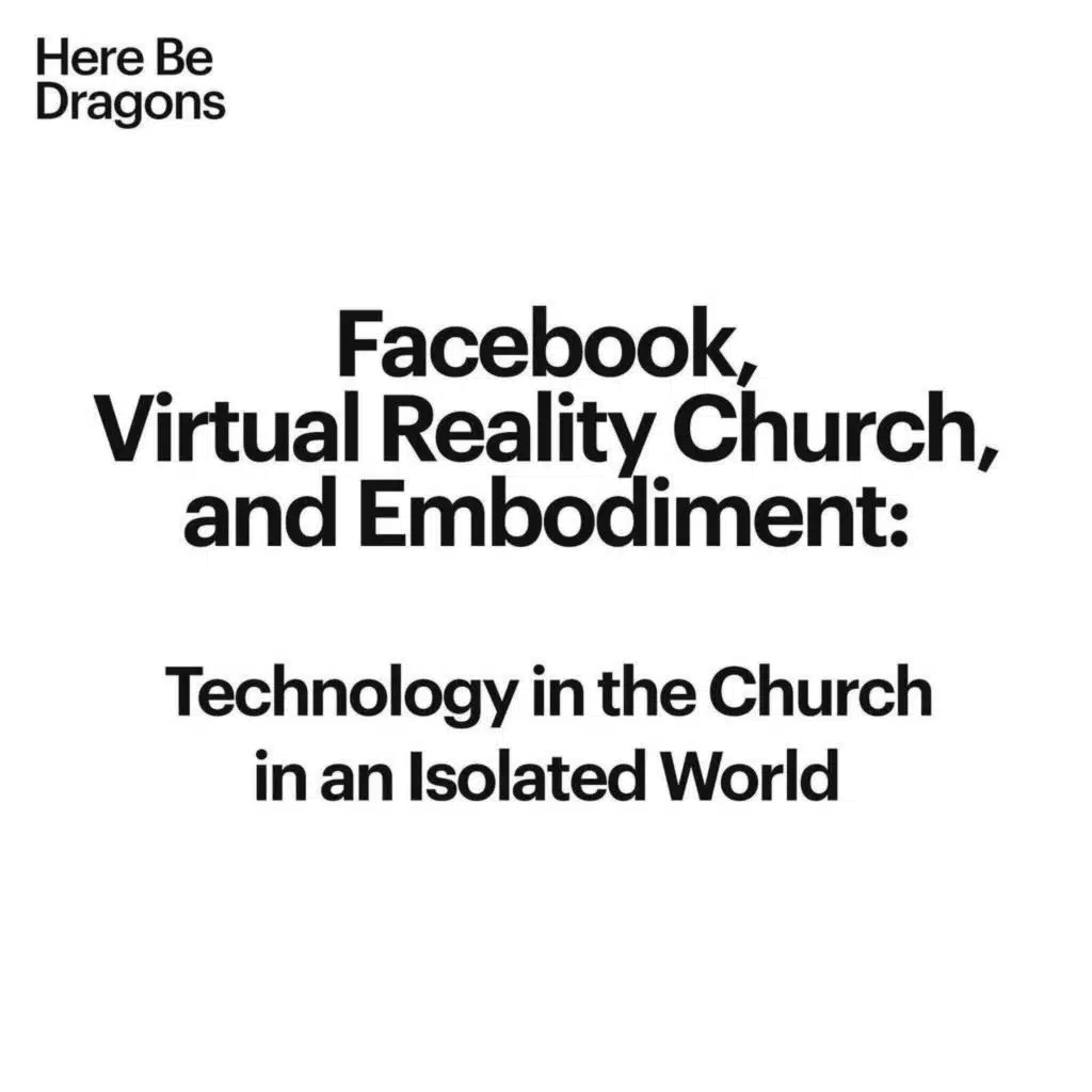 Facebook, Virtual Reality Church, and Embodiment: Technology in the Church in an Isolated World