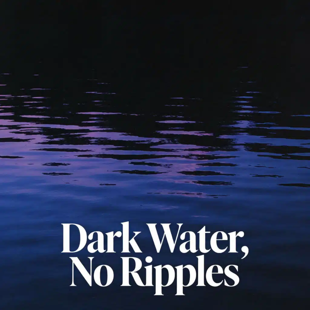 Dark Water, No Ripples