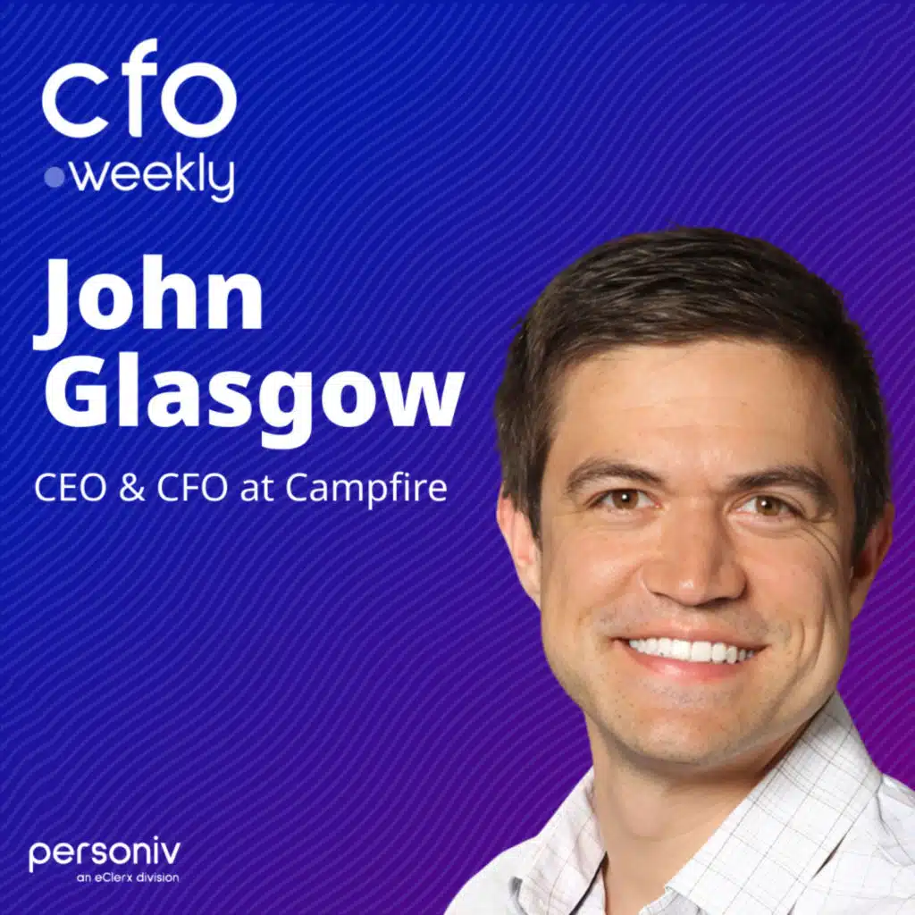 The Chameleon CFO: Adapting Leadership for Hyper-Growth with John Glasgow, CEO & CFO at Campfire