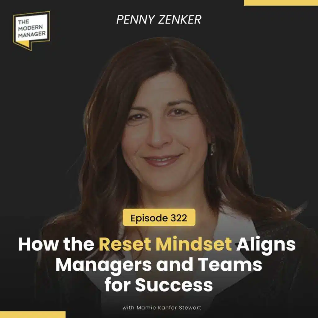 322: How the Reset Mindset Aligns Managers and Teams for Success with Penny Zenker