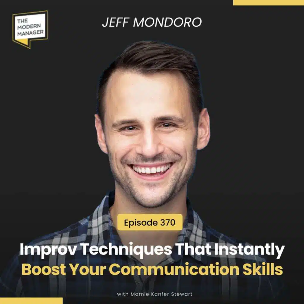 370: Improv Techniques That Instantly Boost Your Communication Skills with Jeff Mondoro