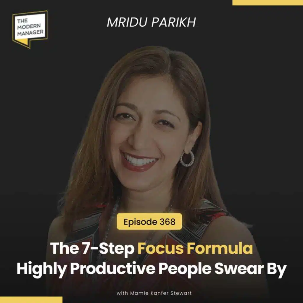 368: The 7-Step Focus Formula Highly Productive People Swear By with Mridu Parikh