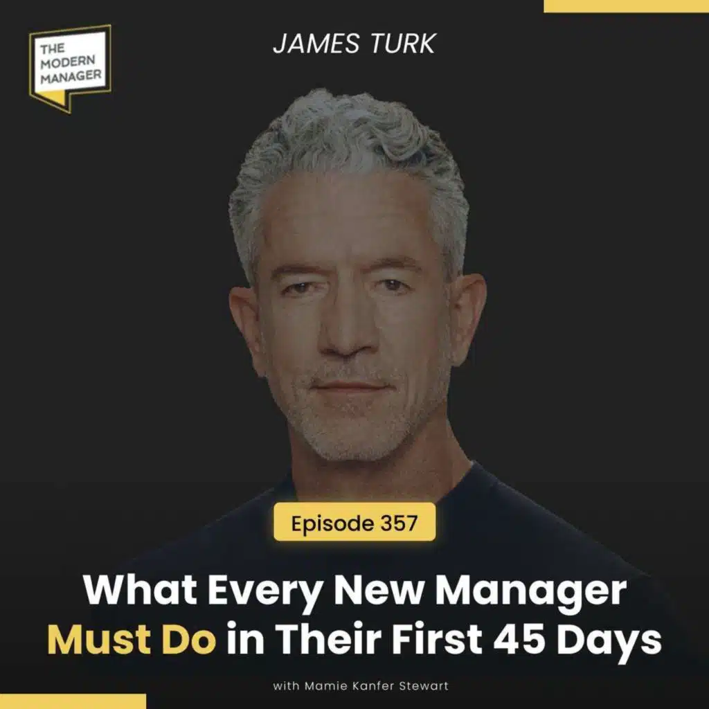 357: What Every New Manager Must Do in Their First 45 Days with James Turk