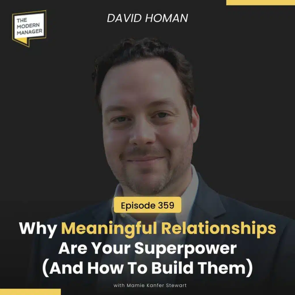 359: Why Meaningful Relationships Are Your Superpower (And How To Build Them) with David Homan