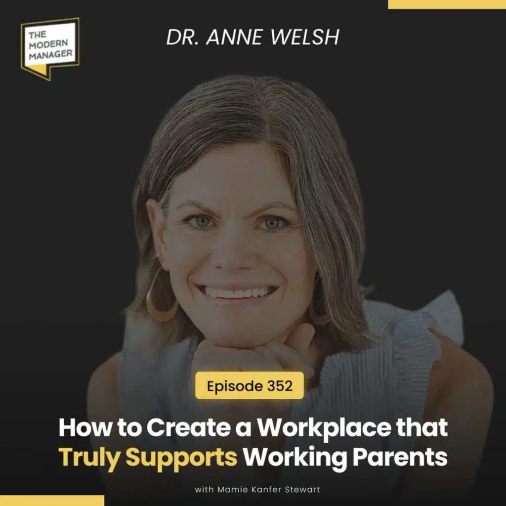 352: How to Create a Workplace that Truly Supports Working Parents with Dr. Anne Welsh