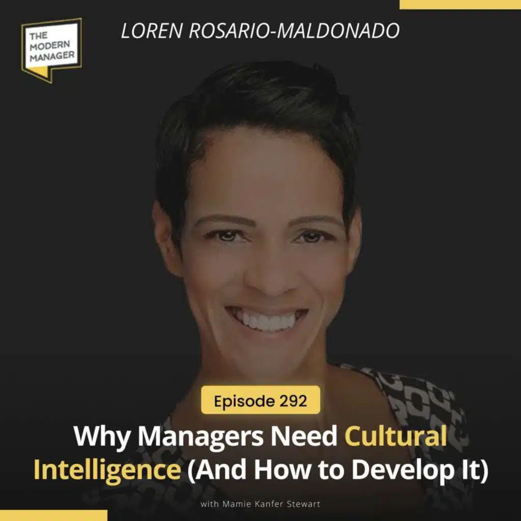 292: Why Managers Need Cultural Intelligence (And How to Develop It) with Loren Rosario-Maldonado