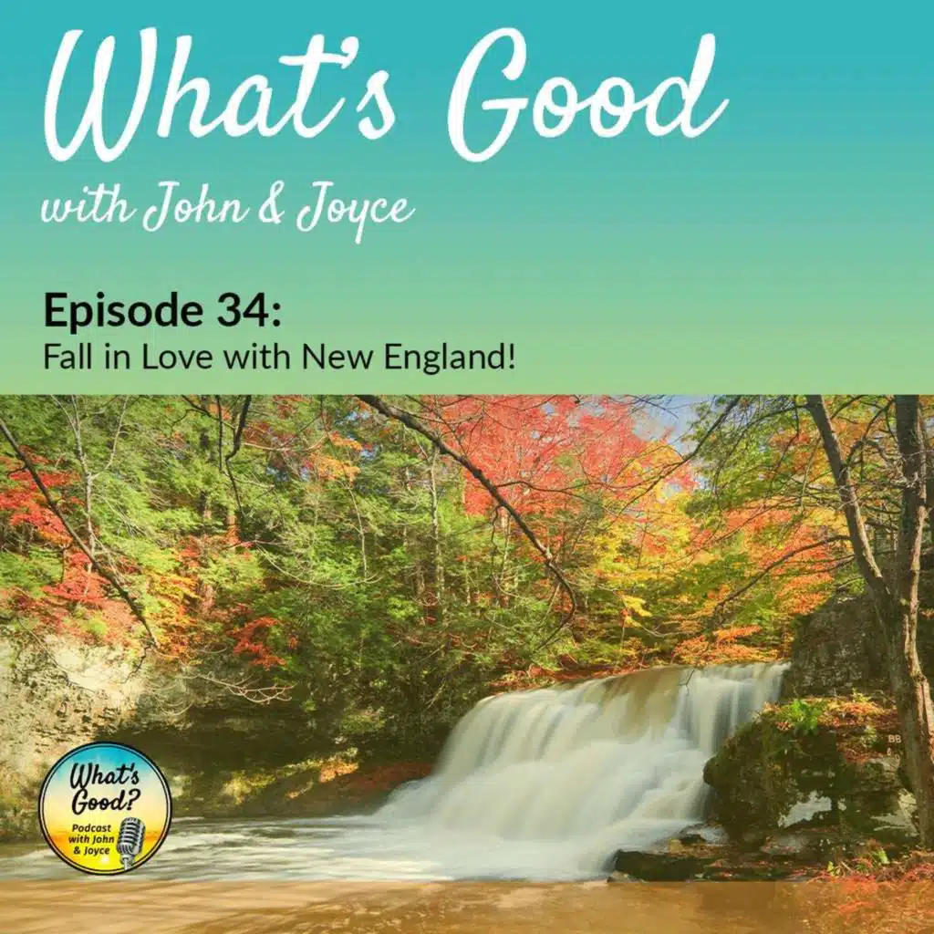 What's Good with John & Joyce: Ep 34 - Fall in Love with New England