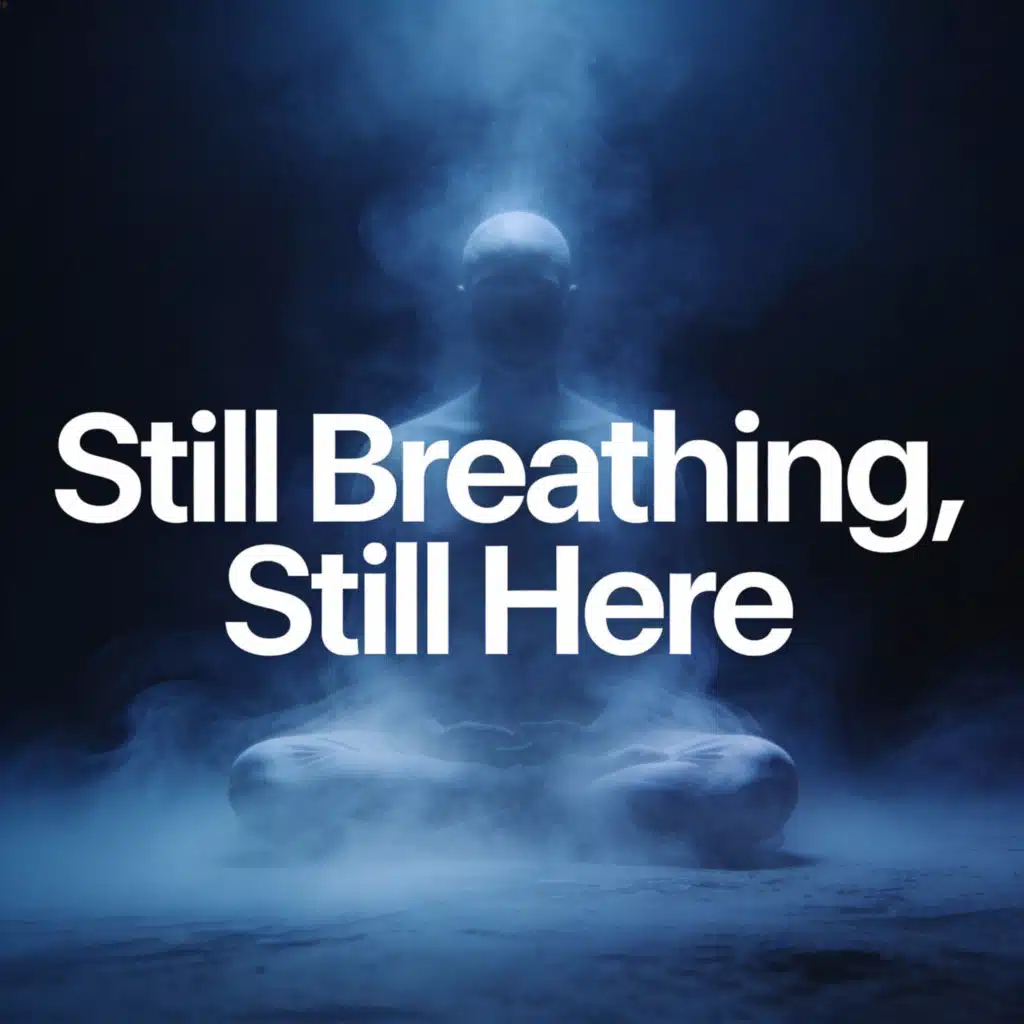 Still Breathing, Still Here