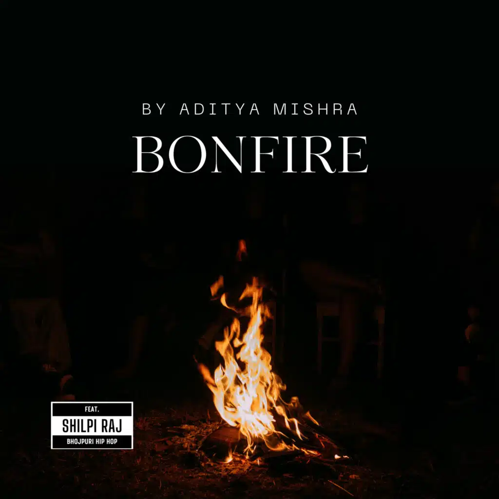 Bonfire (feat. Shilpi Raj)