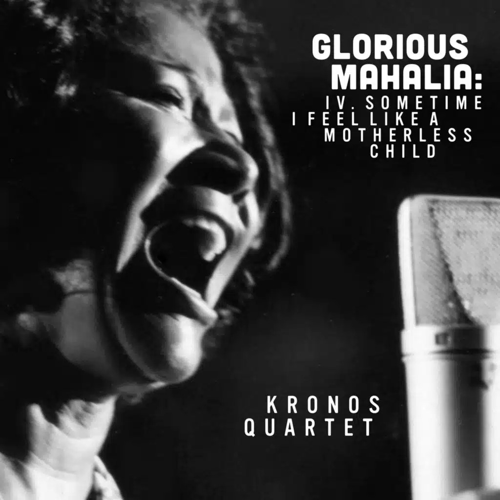 Kronos Quartet & Mahalia Jackson