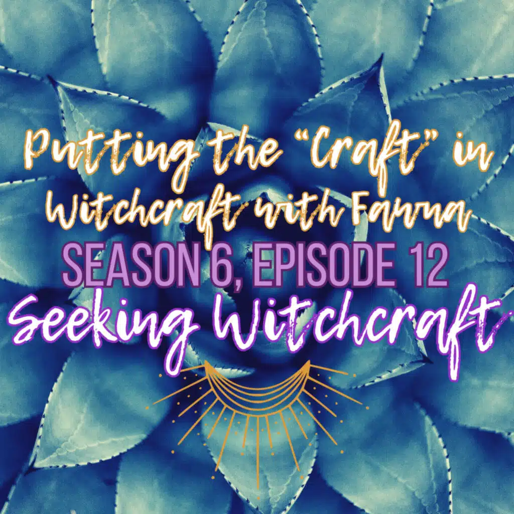 S6 Ep12: Putting the "Craft" in Witchcraft with Fawna