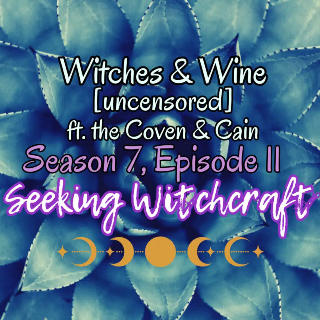 S7 Ep11: Witches & Wine [uncensored] ft. the Coven & Cain
