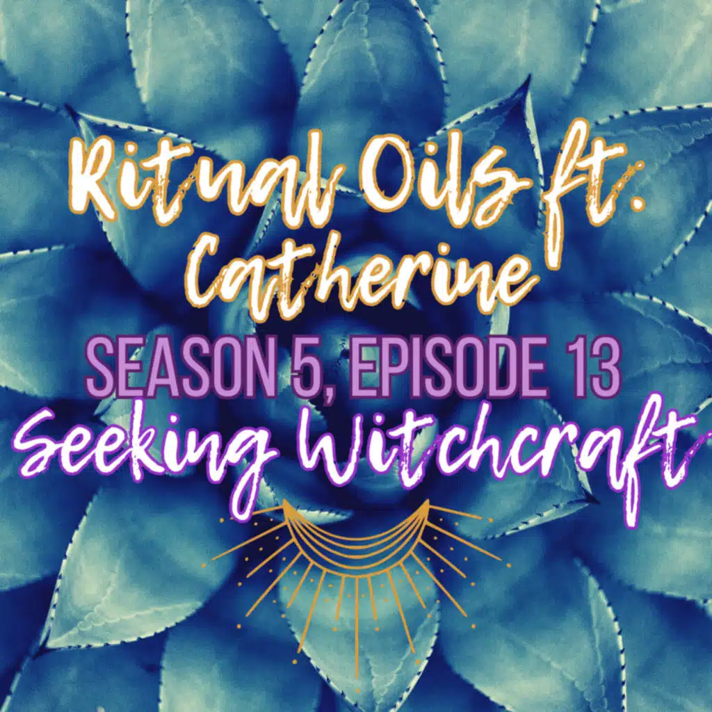 S5 Ep13: Ritual Oils ft. Catherine