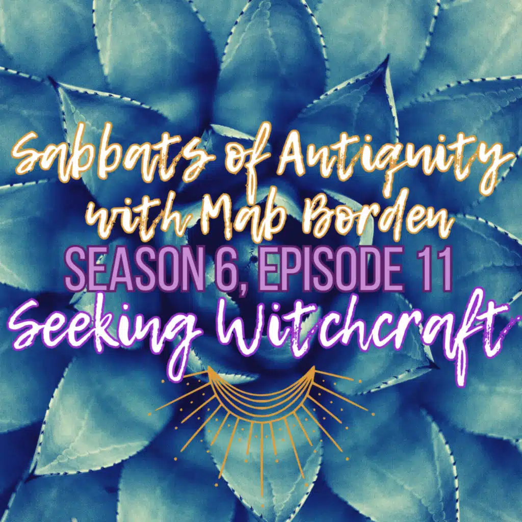 S6 Ep11: Sabbats of Antiquity with Mab Borden