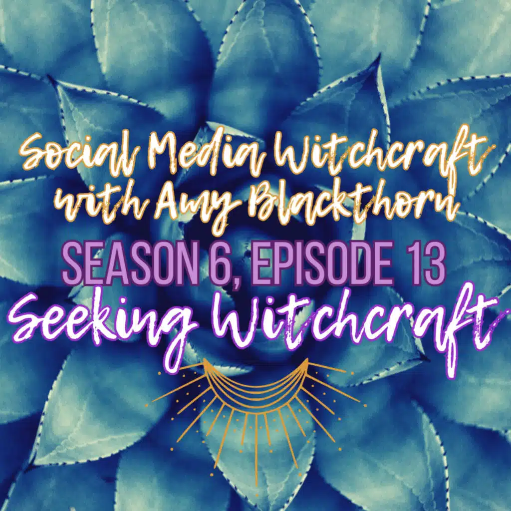 S6 Ep13: Social Media Witchcraft with Amy Blackthorn