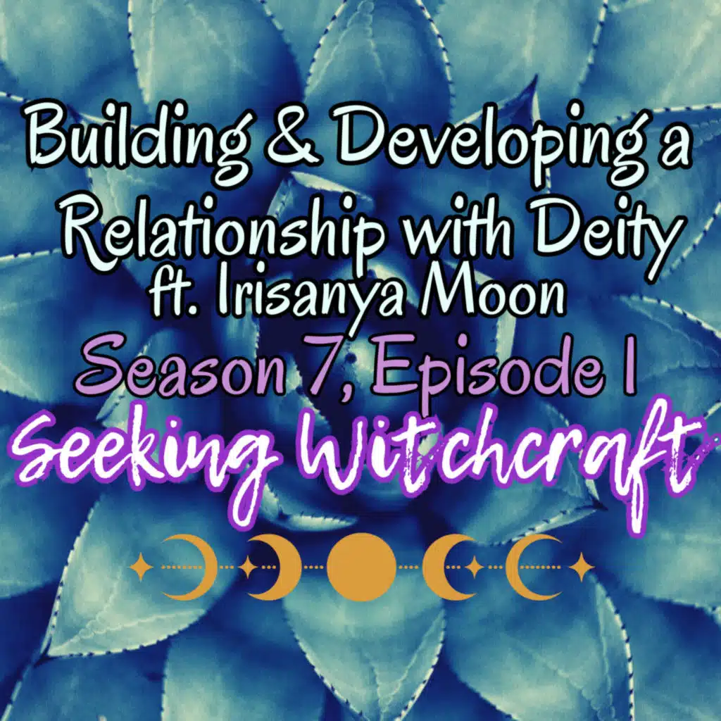S7 Ep1: Building & Developing a Relationship with Deity ft. Irisanya Moon