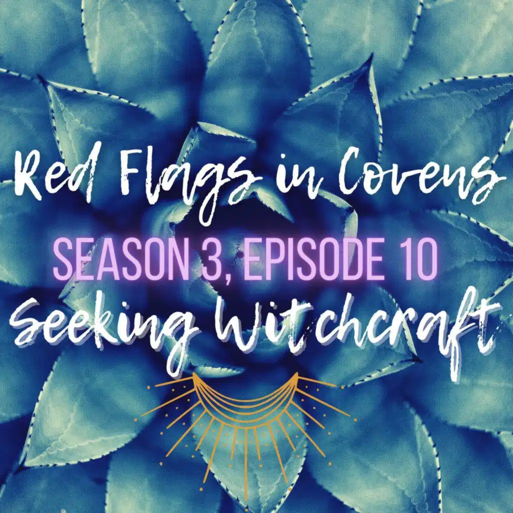 S3 Ep10: Red Flags in Covens