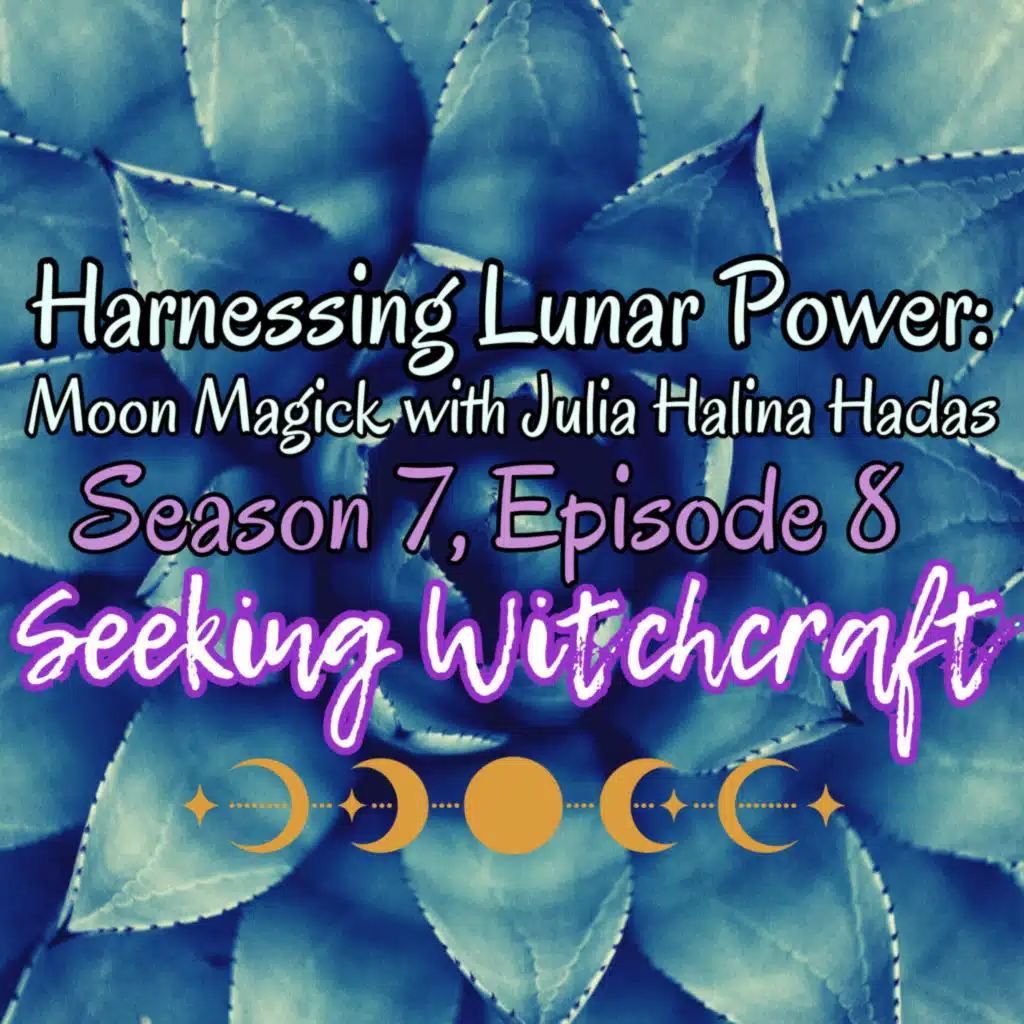 S7 Ep8: Harnessing Lunar Power: Moon Magick with Julia Halina Hadas