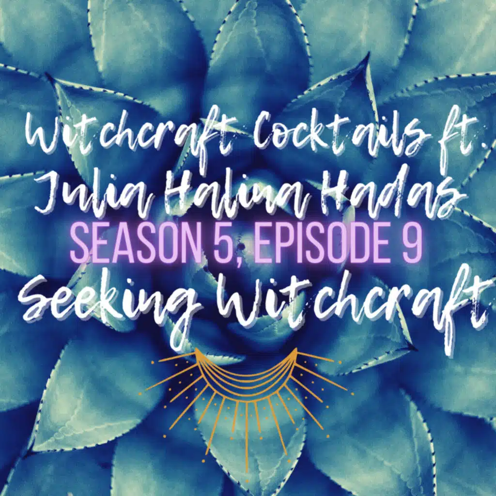 S5 Ep10: Witchcraft Cocktails ft. Julia Halina Hadas