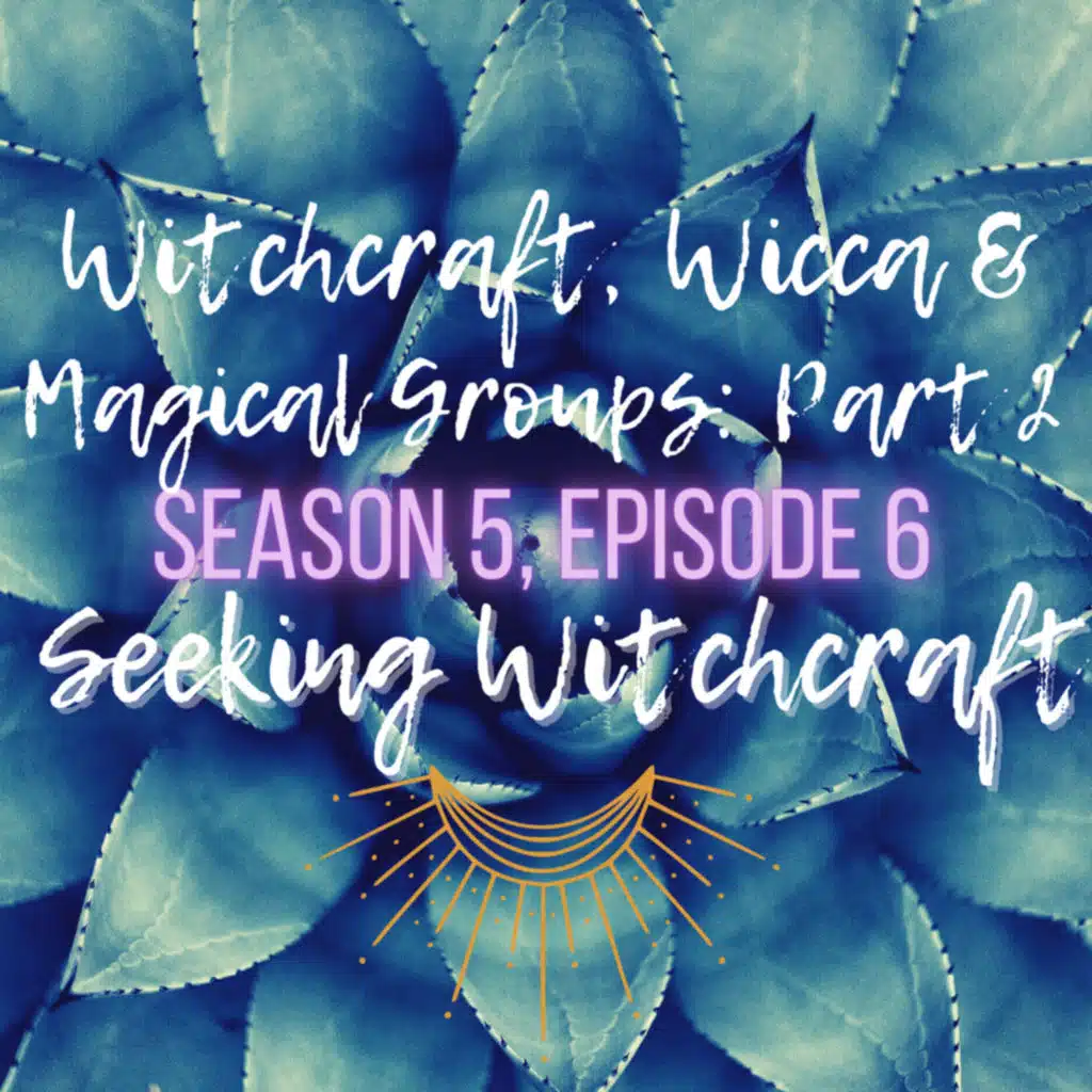 S5 Ep6: Witchcraft, Wicca & Magical Groups: Part 2