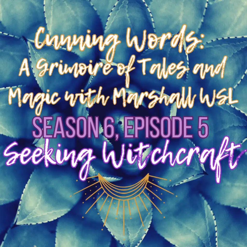 S6 Ep5: Cunning Words: A Grimoire of Tales and Magic with Marshall WSL