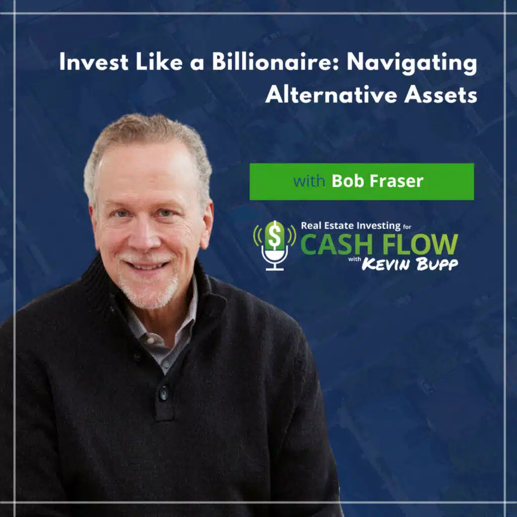 #932 Invest Like a Billionaire: Navigating Alternative Assets with Bob Fraser