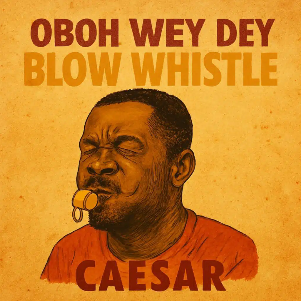 Oboh Wey Dey Blow Whistle
