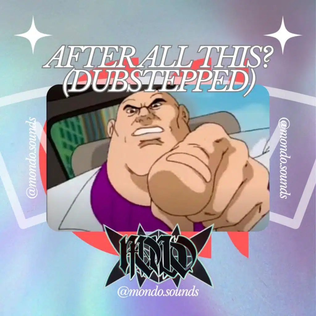 AFTER ALL THIS? (DUBSTEPPED)