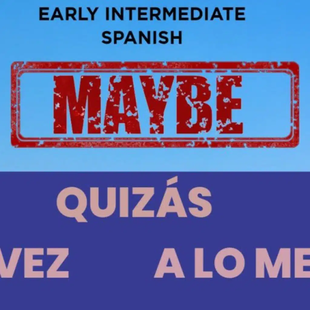67 Early Intermediate The Spanish MAYBE