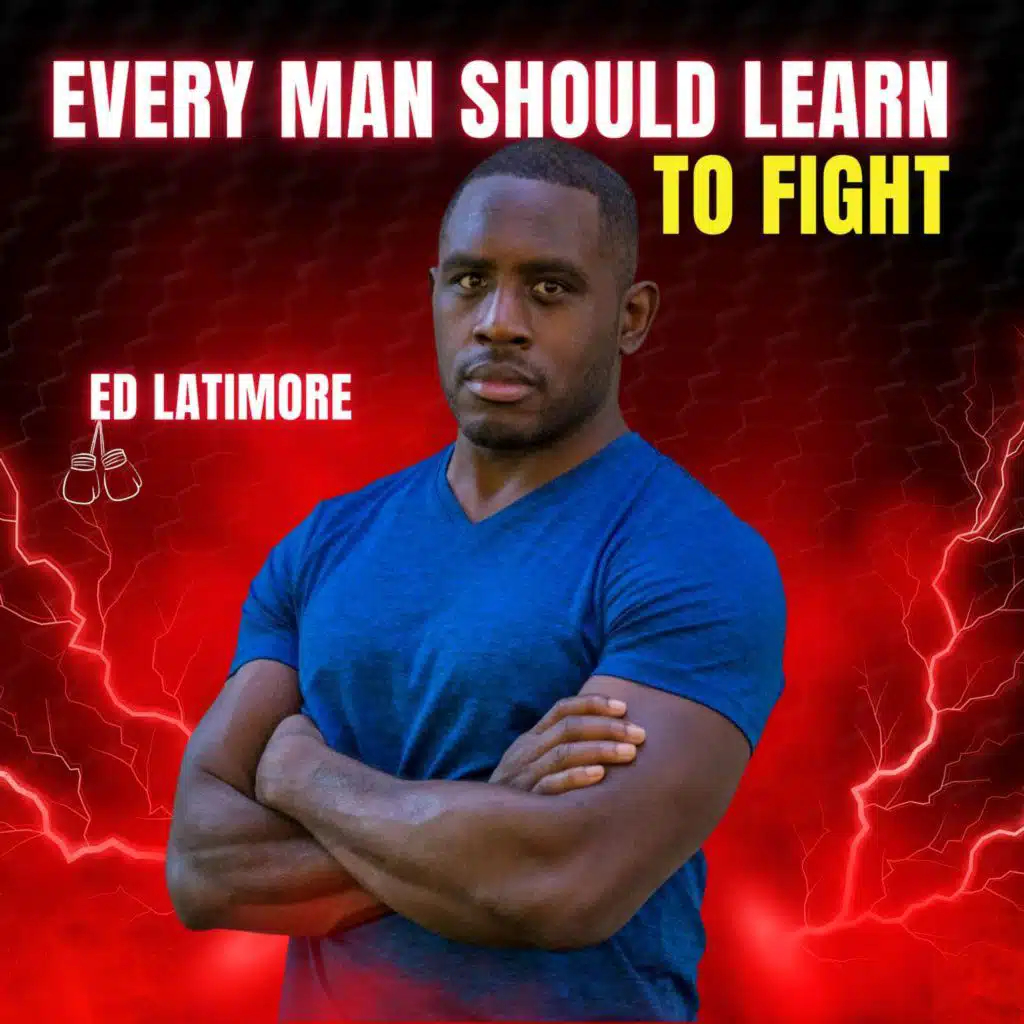 Why Every Man Should Learn to Fight (It's Not What You Think) | Ed Latimore