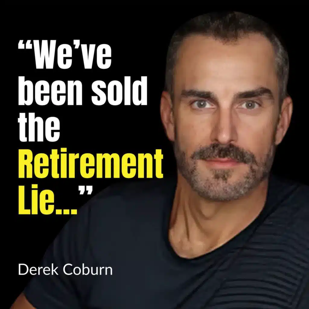 The Retirement Fallacy: Embracing Fulfillment Now | Derek Coburn