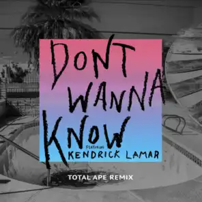 Don't Wanna Know (Total Ape Remix) [feat. Kendrick Lamar]