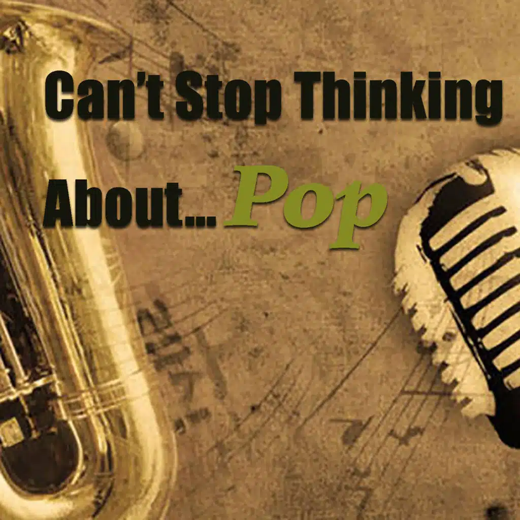 Can't Stop Thinking About...Pop