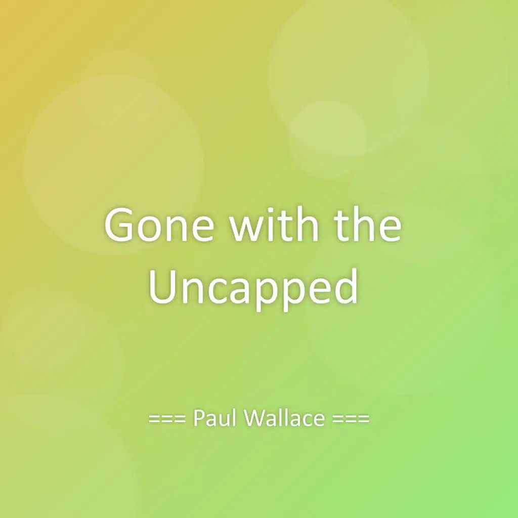Gone with the Uncapped