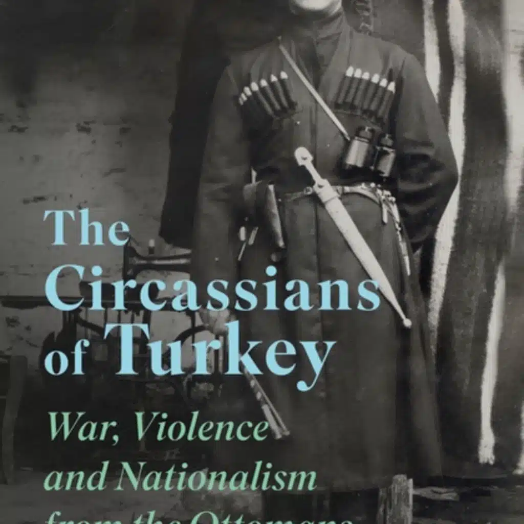 Caner Yelbaşı on the Circassians in Turkey and the Ottoman Empire